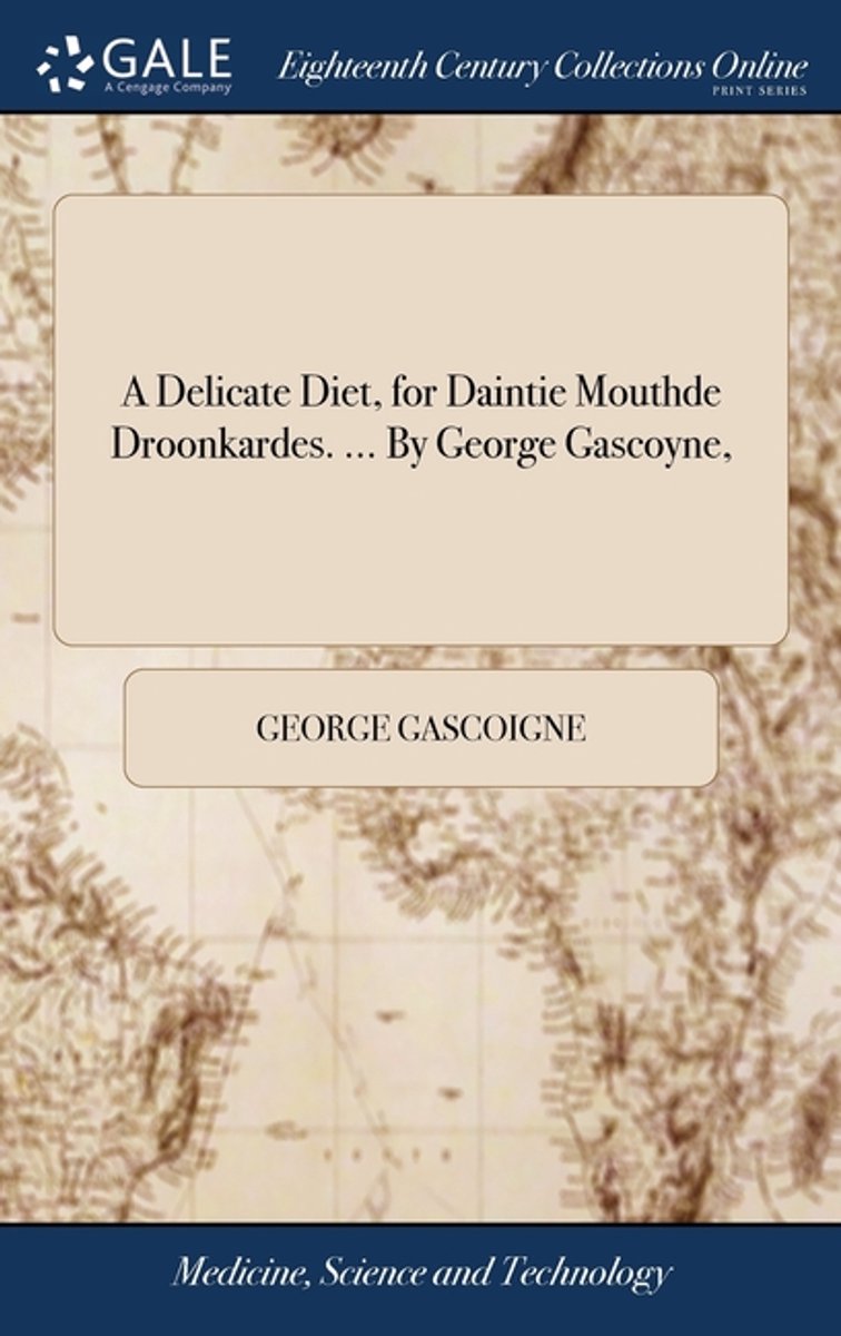 A Delicate Diet, For Daintie Mouthde Droonkardes. ... By George Gascoyne, van George Gascoigne