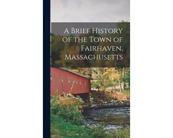 A Brief History of the Town of Fairhaven, Massachusetts