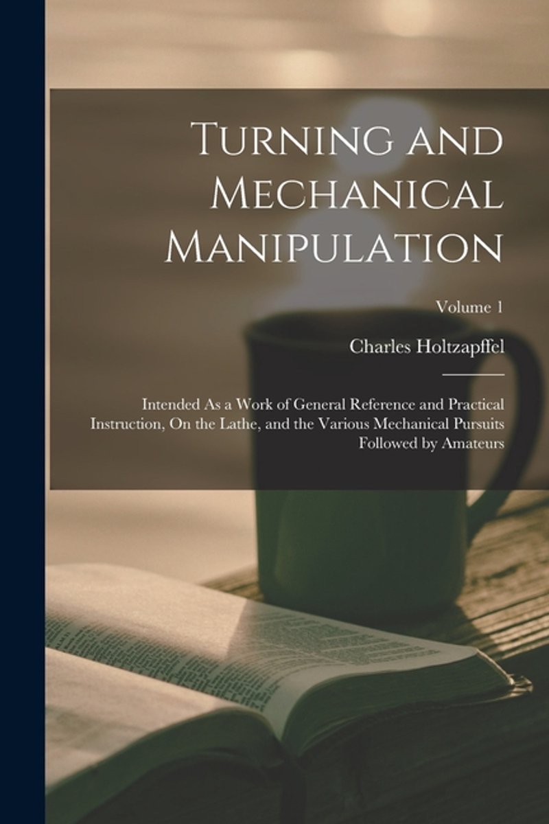 Turning And Mechanical Manipulation van Charles Holtzapffel