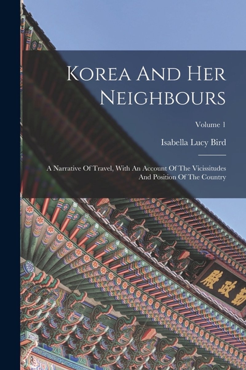 Korea And Her Neighbours van Isabella Lucy Bird