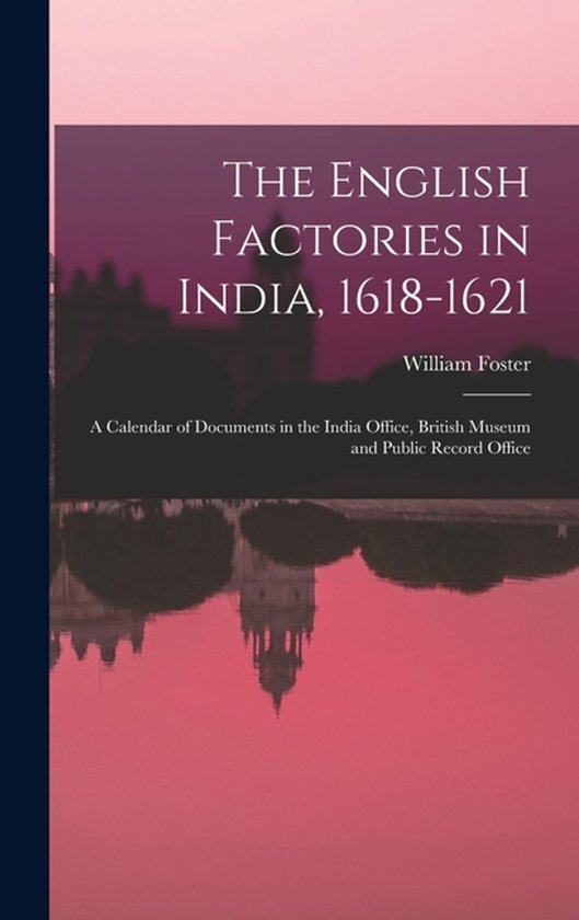 The English Factories in India, 1618-1621