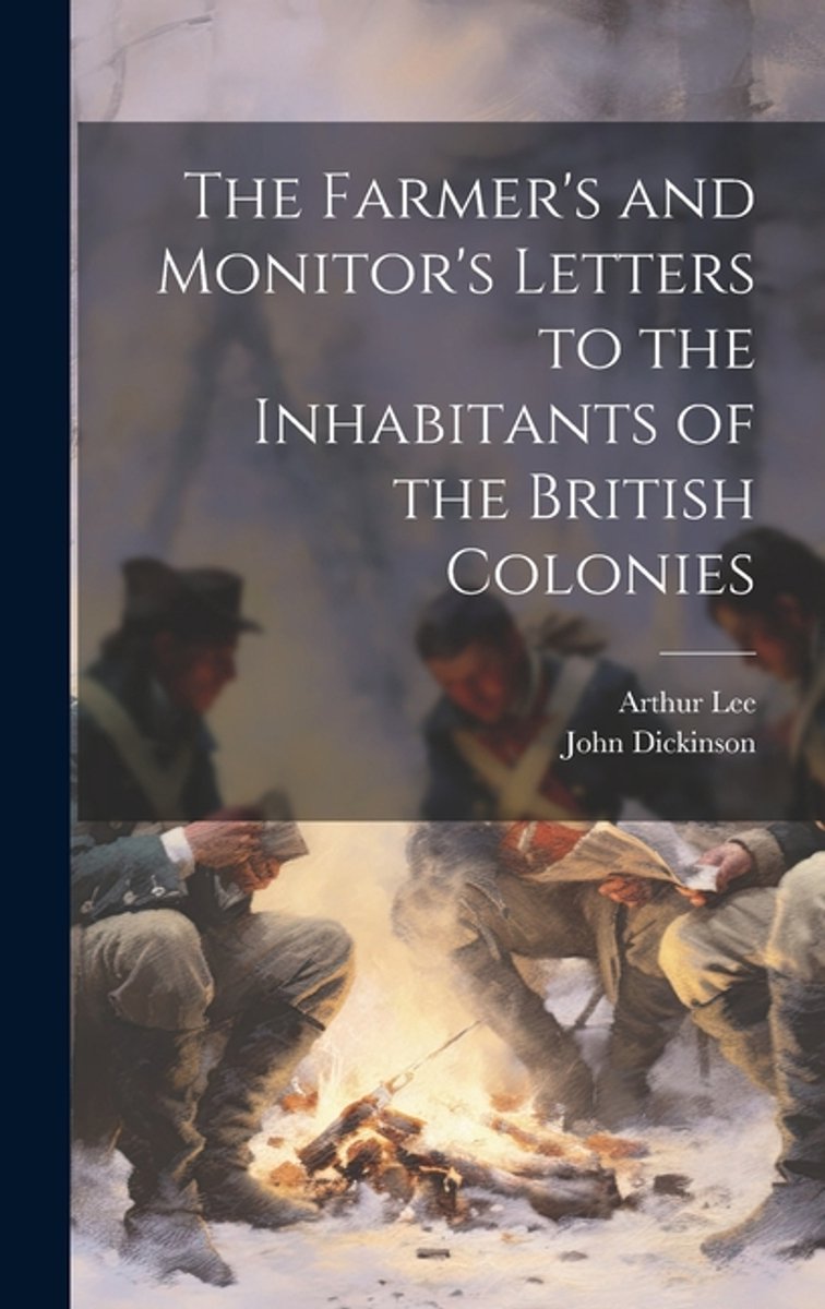 The Farmer's And Monitor's Letters To The Inhabitants Of The British Colonies van Dickinson John 17321808