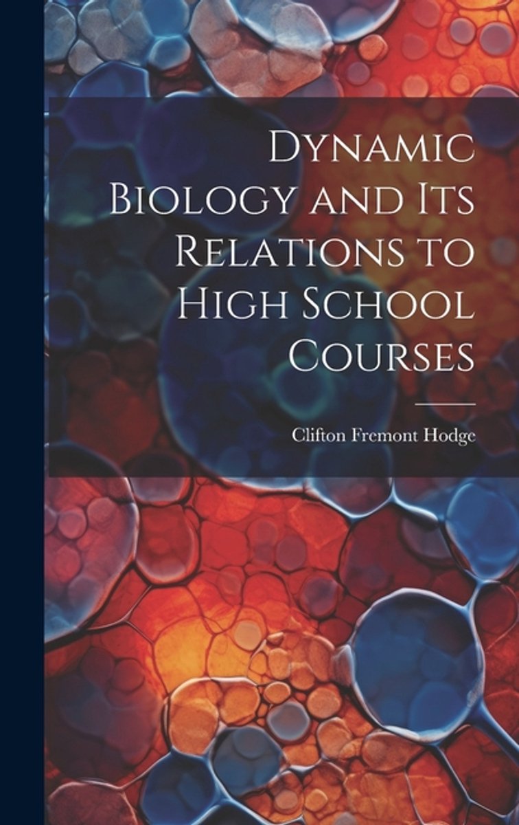 Dynamic Biology And Its Relations To High School Courses van Clifton Fremont Hodge