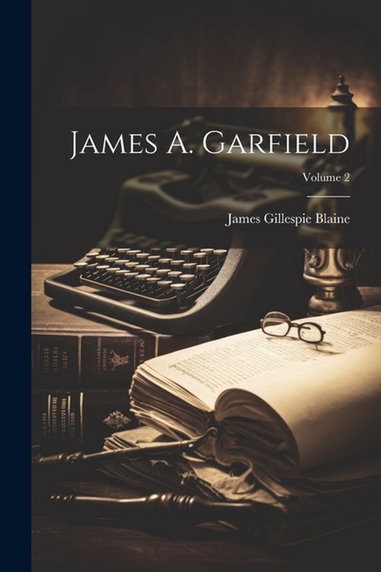 James A. Garfield; Volume 2 - cover