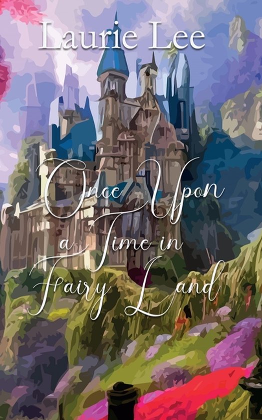 Couverture du livre "Once Upon a Time in Fairyland" par Laurie Lee, montrant un château de conte de fées sur une montagne rocheuse avec des fleurs vives et colorées.