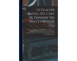 Le Glacier Royal, Ou, L'art De Donner Des Bals Et Soirées