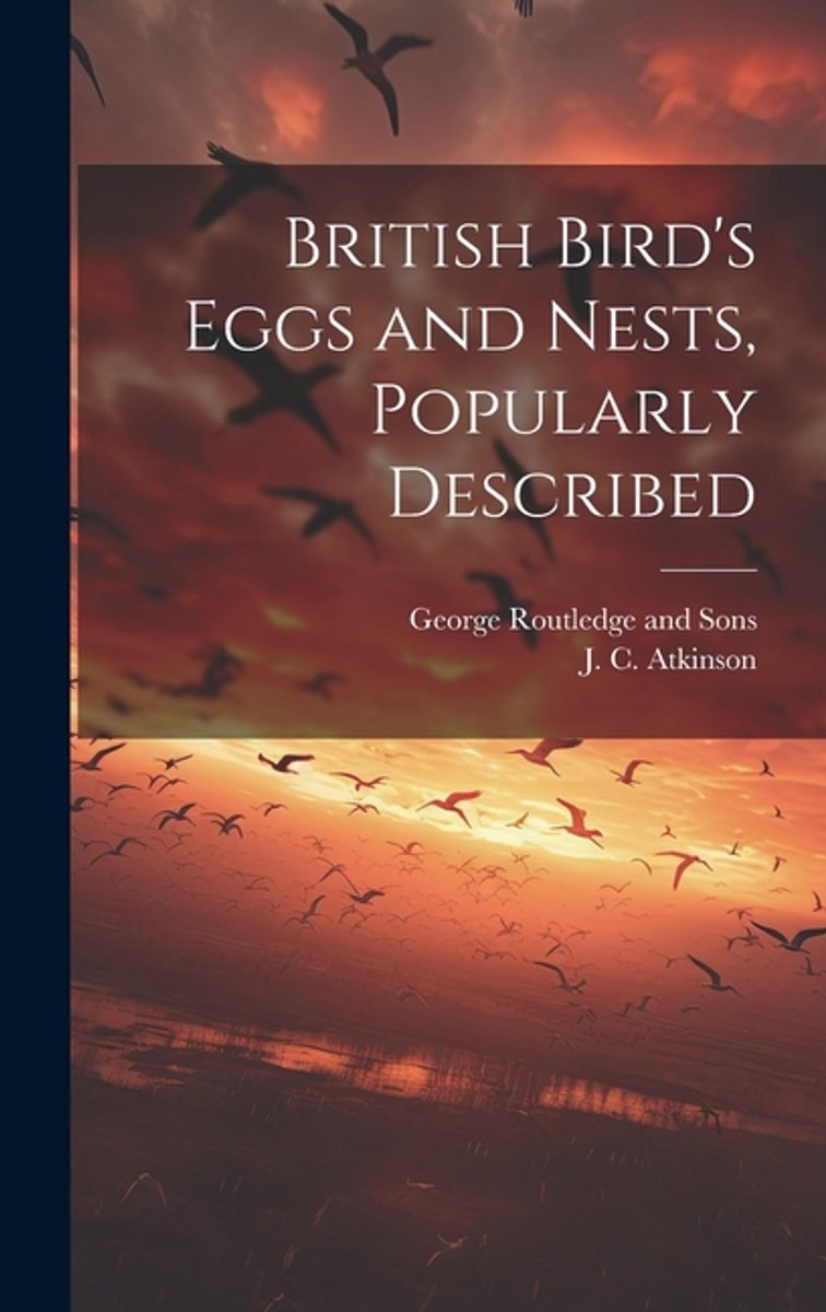 British Bird's Eggs And Nests, Popularly Described van Atkinson