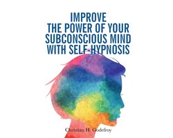 Improve the Power of your Subconscious Mind with Self-Hypnosis