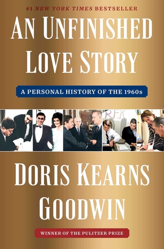 Couverture de livre 'An Unfinished Love Story A Personal History of the 1960s' par Doris Kearns Goodwin, lauréate du prix Pulitzer. Fond doré avec des photos.