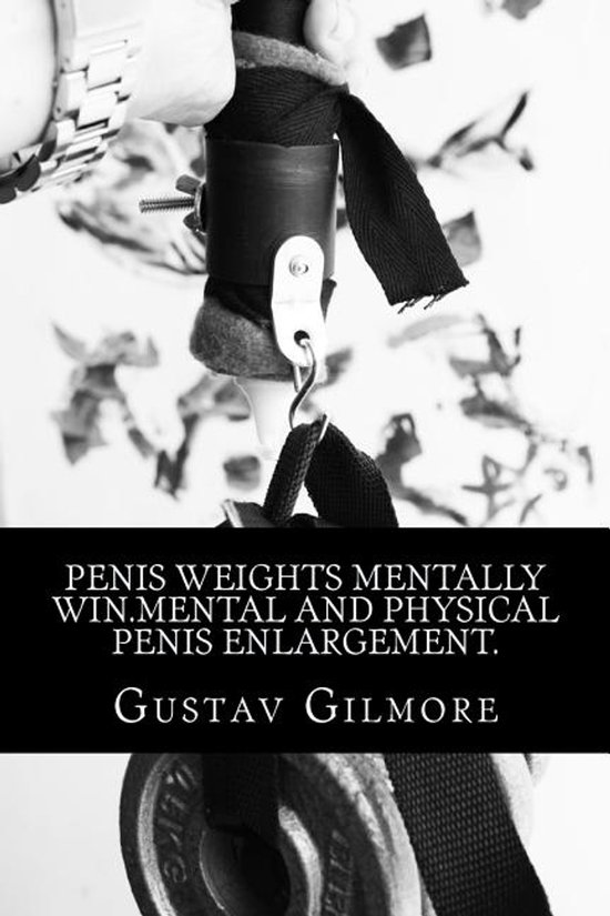 Penis Enlargement- Penis Weights Mentally Win.Mental and Physical Penis Enlargement.