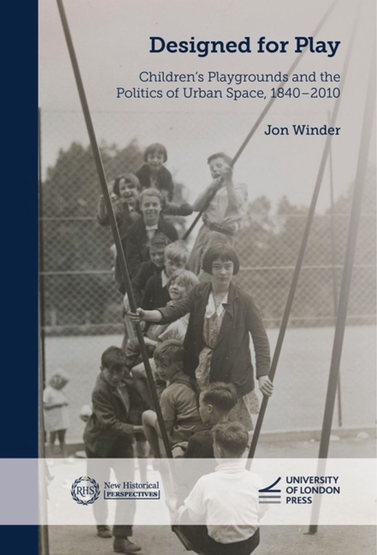 New Historical Perspectives- Designed for Play: Children’s Playgrounds and the Politics of Urban Space, 1840–2010