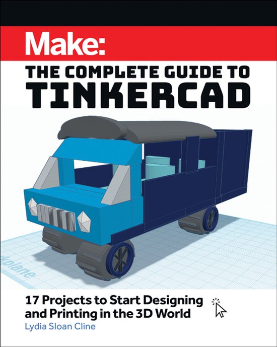 Make: The Complete Guide To Tinkercad