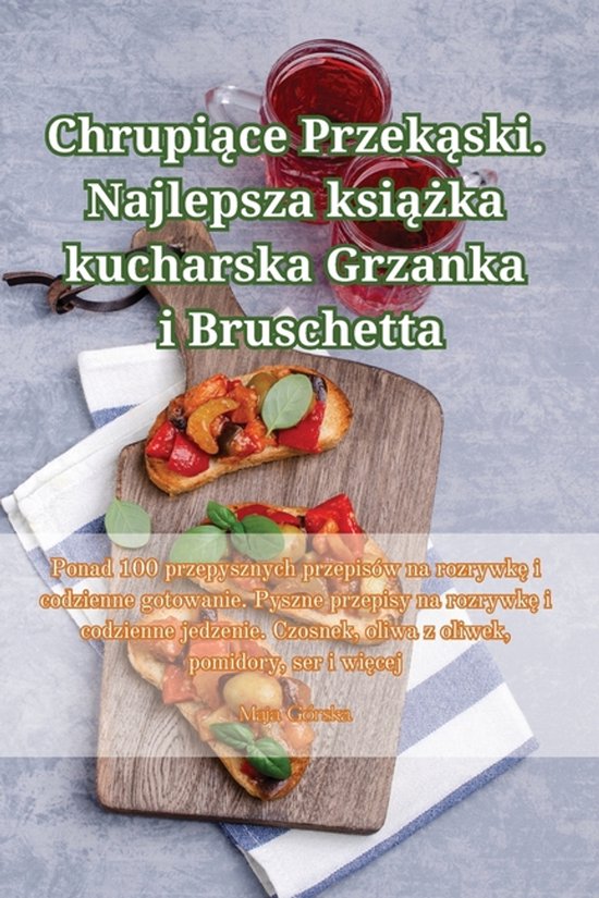 Chrupiące Przekąski. Najlepsza książka kucharska Grzanka ... - cover
