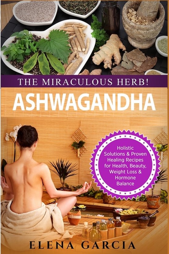 Natural Remedies, Holistic Health- Ashwagandha - The Miracul ... - cover