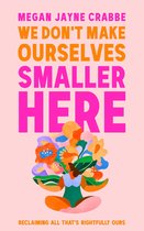 We Don't Make Ourselves Smaller Here
