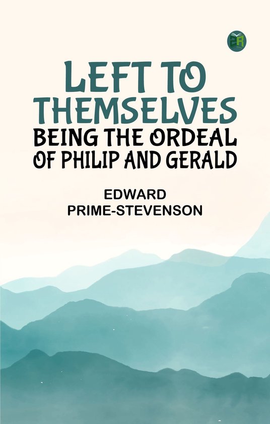 Left to Themselves: Being the Ordeal of Philip and Gerald
