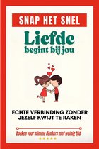 Snap het snel - Snap het snel: Liefde begint bij jou. Echte verbinding zonder jezelf kwijt te raken.
