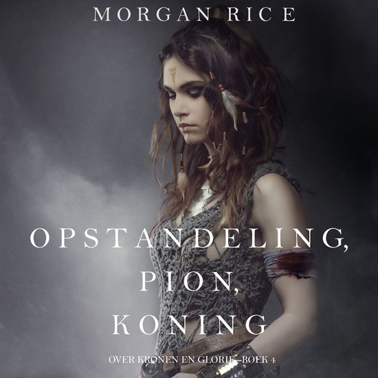 Opstandeling, Pion, Koning (Over Kronen en Glorie—Boek 4) - cover