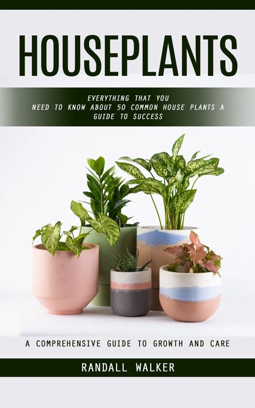 Houseplants: A Comprehensive Guide to Growth and Care (Every ... - cover