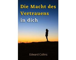 Die Macht des Vertrauens in dich. Lerne, dein Selbstwertgefühl zu steigern, deine Ängste zu besiegen und dein Leben zu verbessern, indem du die beste Version deiner selbst erreichst