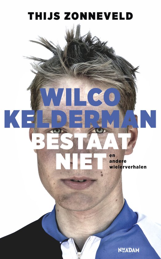Boekcover: Thijs Zonneveld, met tekst 'WILCO KELDERMAN BESTAAT NIET en andere wielerverhalen'.