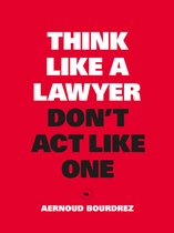 Think Like a Lawyer, Don't Act Like One
