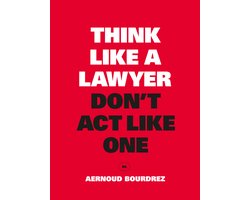 Think Like a Lawyer, Don't Act Like One