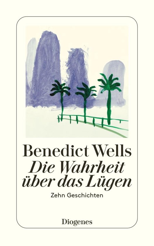 Boekomslag: Benedict Wells, Die Wahrheit über das Lügen, Zehn Geschichten.
