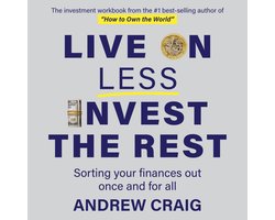 Live on Less, Invest the Rest: A plain English workbook for sorting out your personal finances once and for all