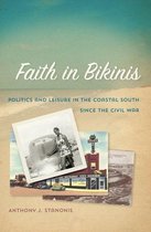 Politics and Culture in the Twentieth-Century South Ser. 19 - Faith in Bikinis