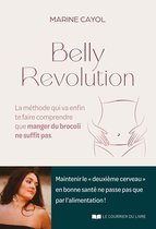 Belly révolution - La méthode qui va enfin te faire comprendre que manger du brocoli ne suffit pas