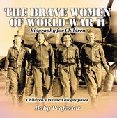 The Brave Women of World War II - Biography for Children Children's Women Biographies