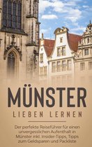 Münster lieben lernen: Der perfekte Reiseführer für einen unvergesslichen Aufenthalt in Münster inkl. Insider-Tipps, Tipps zum Geldsparen und Packliste