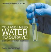 Omslag You and I Need Water to Survive! Chemistry Book for Beginners | Children's Chemistry Books