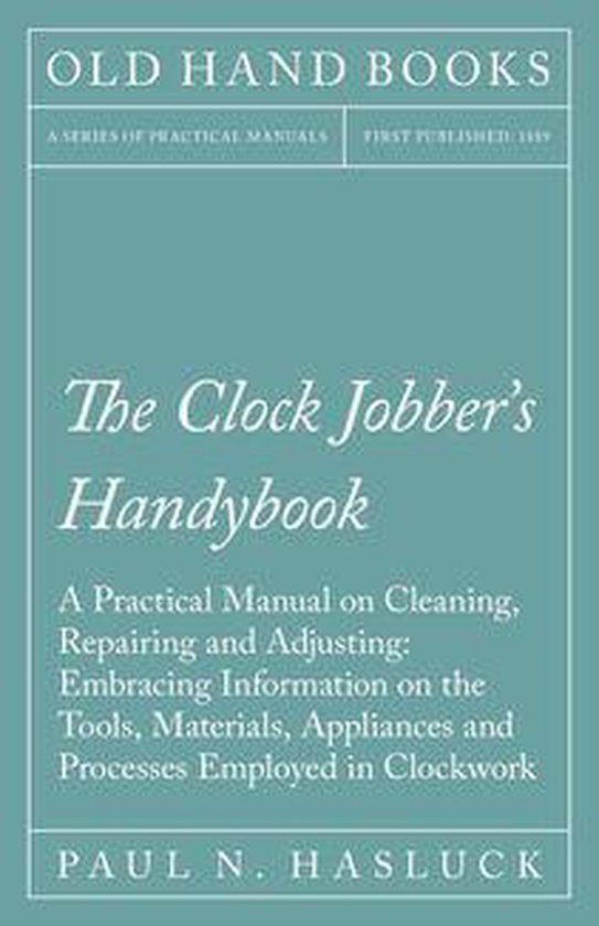 The Clock Jobber's Handybook - A Practical Manual on Cleanin ... - cover