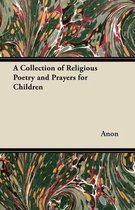 A Collection of Religious Poetry and Prayers for Children