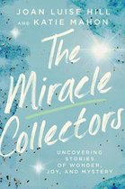 The Miracle Collectors Uncovering Stories of Wonder, Joy, and Mystery