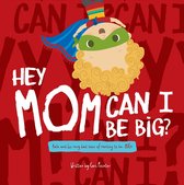 Hey Mom 2 - Hey Mom Can I Be Big