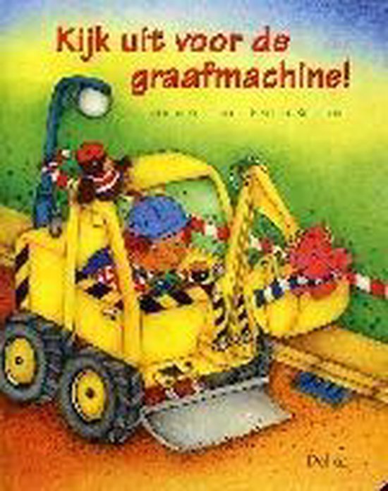 Cover van het boek 'Kijk uit voor de graafmachine !'