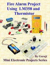 Mini Electronic Projects Series 97 - Fire Alarm Project Using LM358 and Thermistor