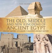 The Old, Middle and New Kingdoms of Ancient Egypt - Ancient History 4th Grade Children's Ancient History