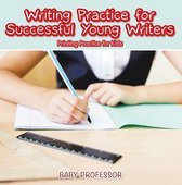 Writing Practice for Successful Young Writers Printing Practice for Kids