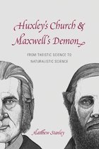 Huxley`s Church and Maxwell`s Demon - From Theistic Science to Naturalistic Science