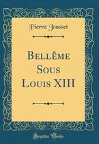 Bellème Sous Louis XIII (Classic Reprint)