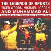 The Legends of Sports: Tiger Woods, Michael Jordan and Muhammad Ali - Sports Book for Kids Children's Sports & Outdoors Books