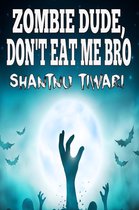 I Hate Zombies 1 - Zombie Dude, Don’t Eat Me Bro