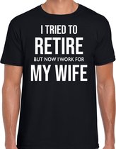 I tried to retire but now i work for my wife cadeau t-shirt / shirt zwart heren - Pensioen / VUT kado shirt L