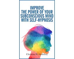 Improve the Power of Your Subconscious Mind With Self-Hypnosis