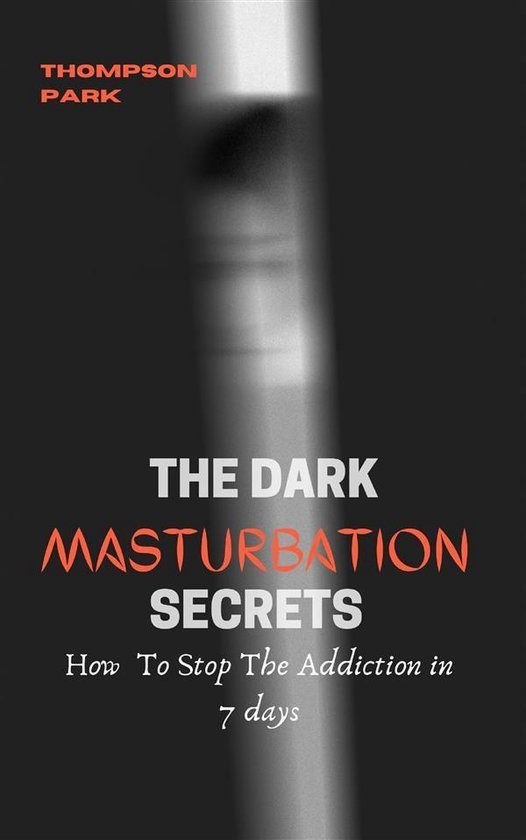 The Dark Masturbation Secrets: How to stop the addiction in  ... - cover