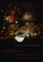 Making Knowledge in Early Modern Europe - Practices, Objects and Texts, 1400-1800